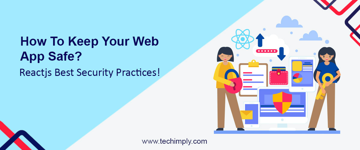 How To Keep Your Web App Safe? Reactjs Best Security Practices!